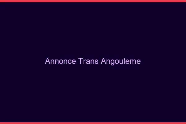 Annonce trans Angoulême