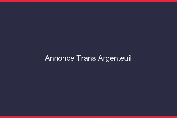 Annonce trans Argenteuil