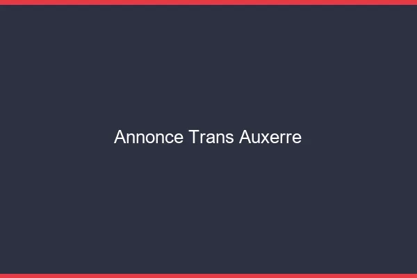 Annonce trans Auxerre