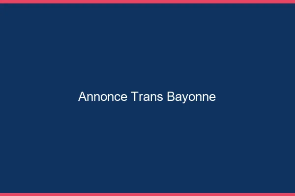 Annonce trans Bayonne