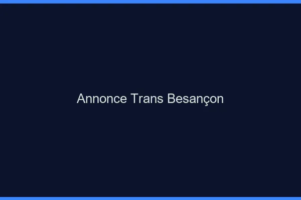 Annonce trans Besançon