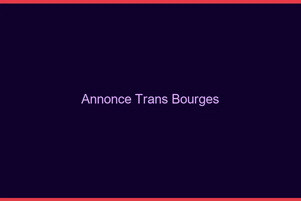 Annonce trans Bourges