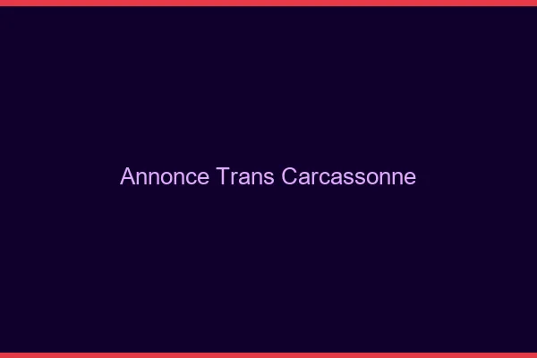 Annonce trans Carcassonne