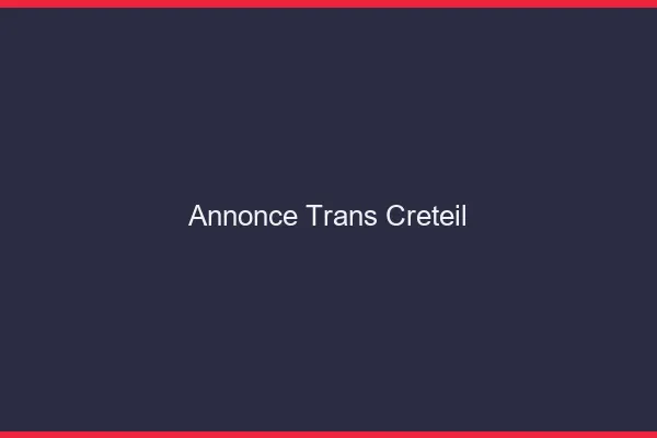 Annonce trans Créteil