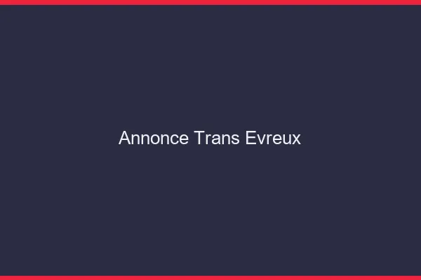 Annonce trans Évreux