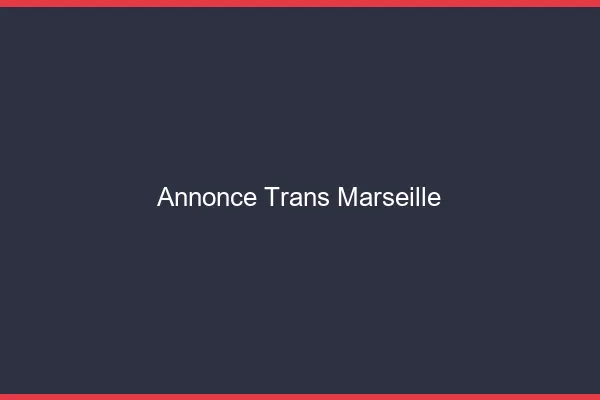 Annonce trans Marseille