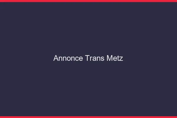 Annonce trans Metz