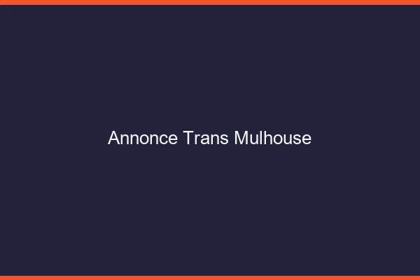 Annonce trans Mulhouse