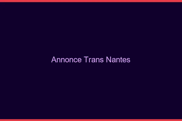 Annonce trans Nantes
