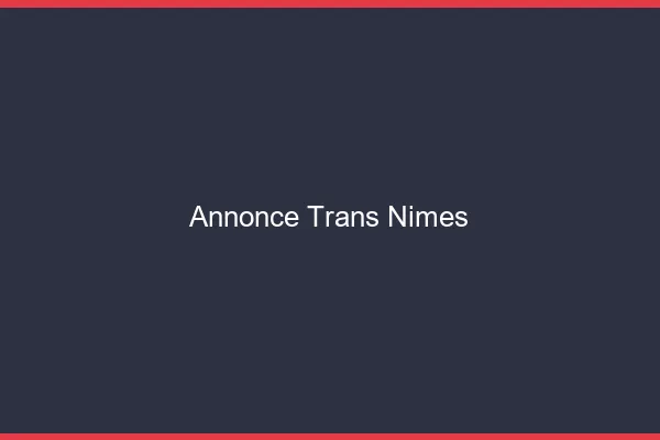 Annonce trans Nîmes