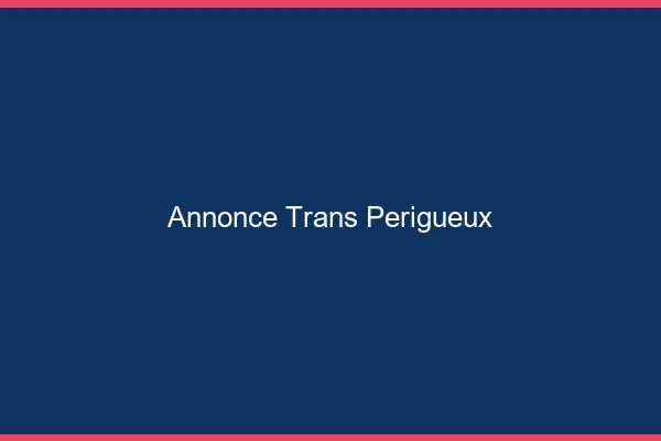 Annonce trans Périgueux