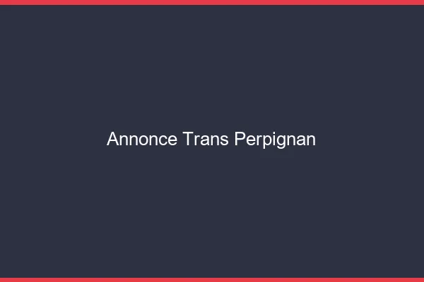 Annonce trans Perpignan
