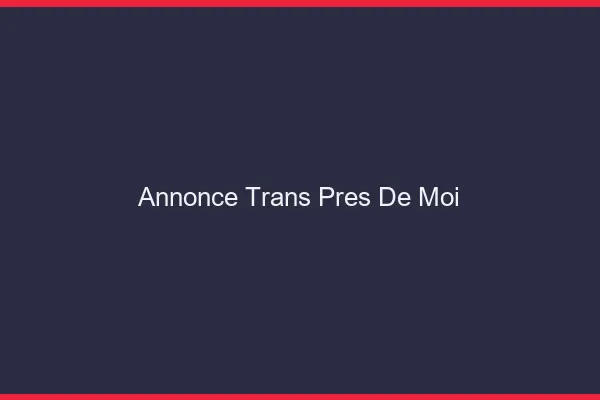 Annonce trans près de moi