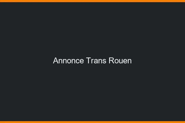 Annonce trans Rouen