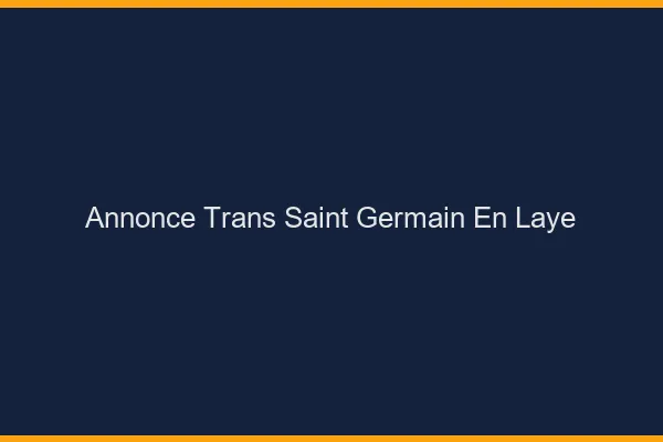 Annonce trans Saint-Germain-en-Laye