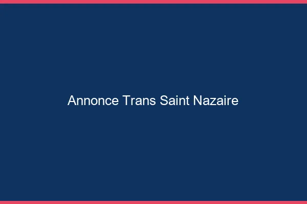 Annonce trans Saint-Nazaire