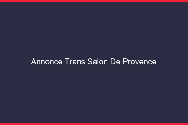 Annonce trans Salon-de-Provence