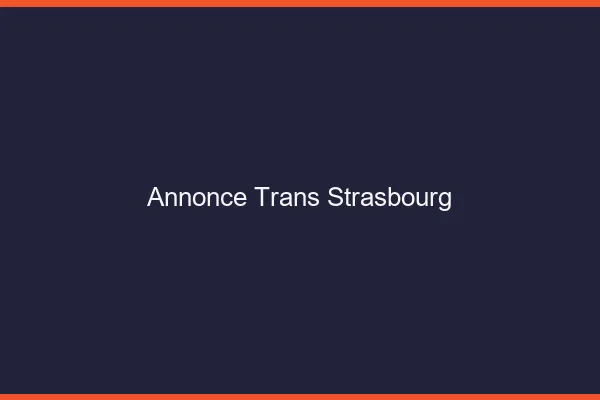 Annonce trans Strasbourg