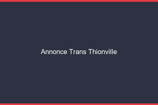 Annonce trans Thionville