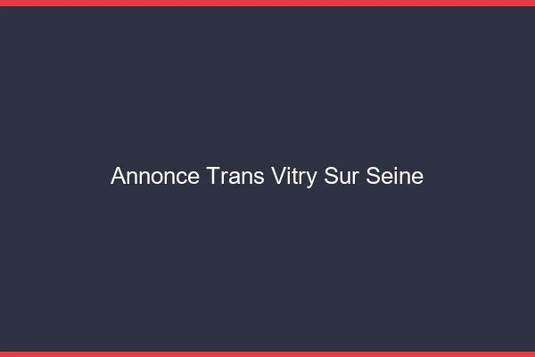 Annonce trans Vitry-sur-Seine