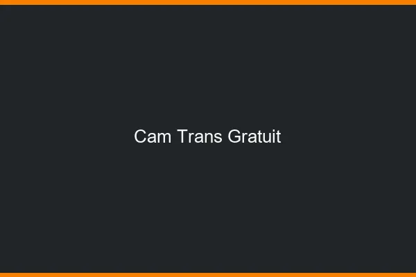 Cam trans gratuit