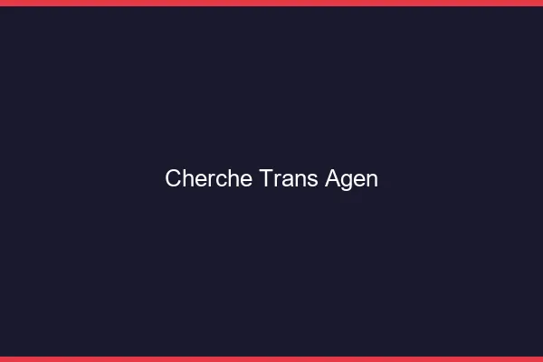 Cherche trans Agen