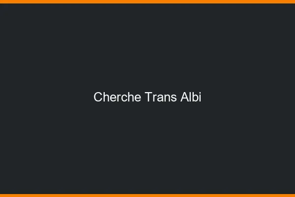 Cherche trans Albi
