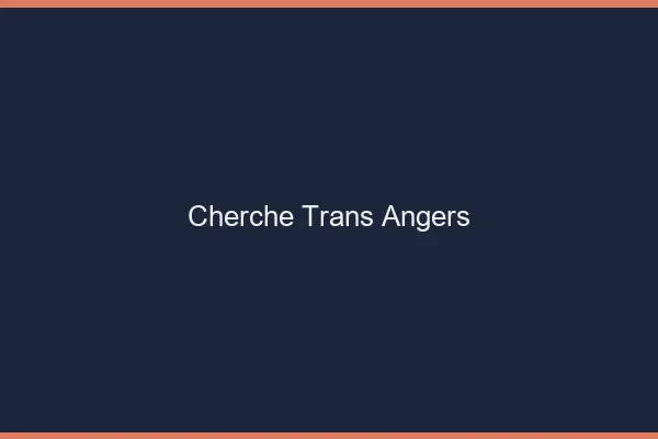 Cherche trans Angers