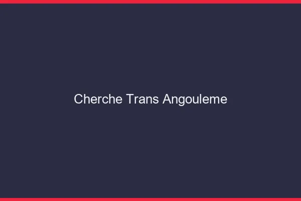 Cherche trans Angoulême