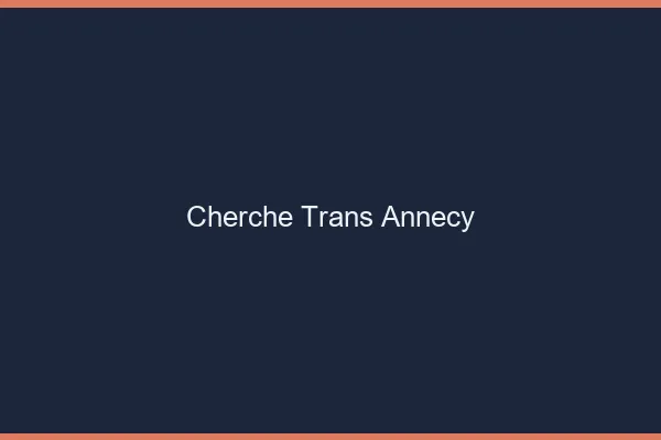 Cherche trans Annecy