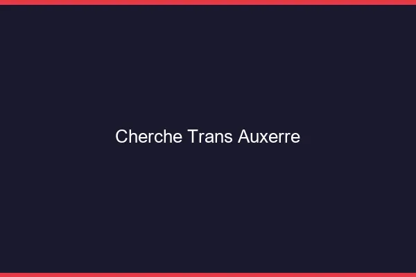 Cherche trans Auxerre