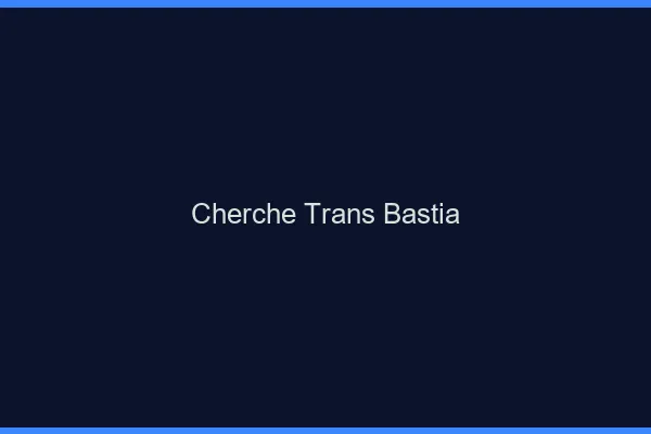 Cherche trans Bastia