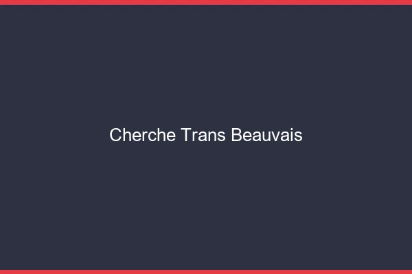 Cherche trans Beauvais