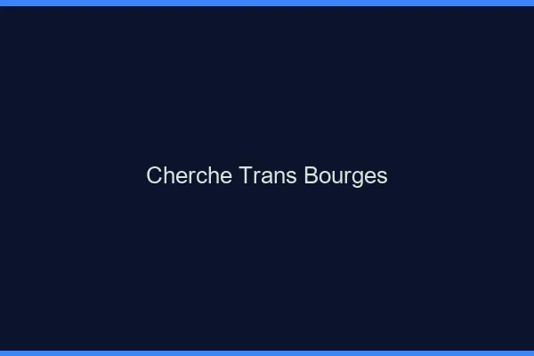 Cherche trans Bourges