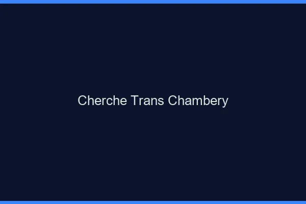 Cherche trans Chambéry