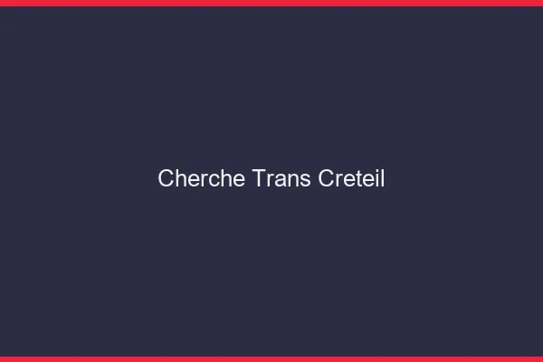 Cherche trans Créteil