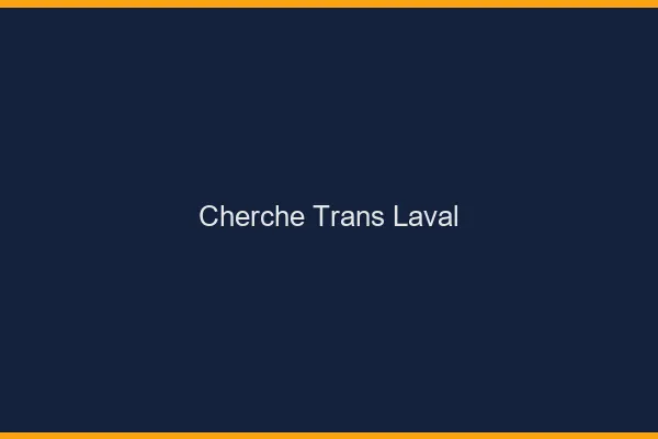 Cherche trans Laval