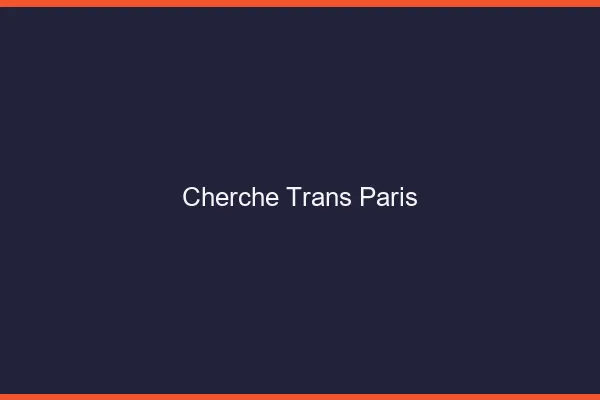 Cherche trans Paris