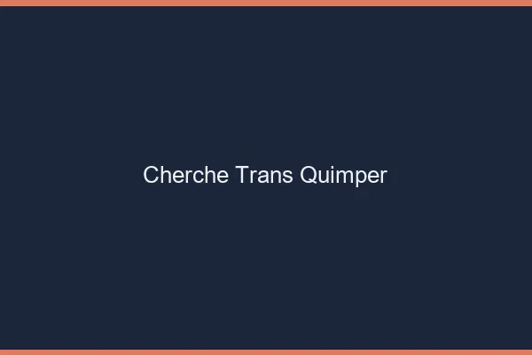 Cherche trans Quimper