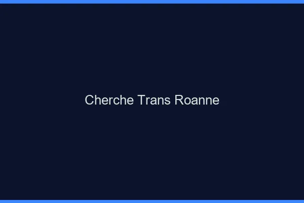 Cherche trans Roanne