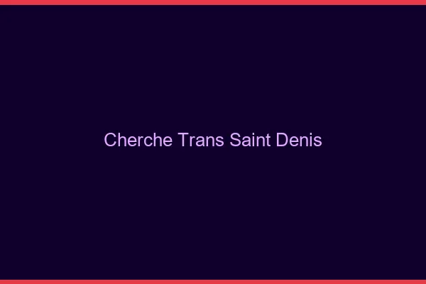 Cherche trans Saint-Denis