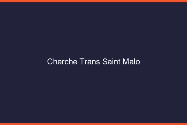 Cherche trans Saint-Malo
