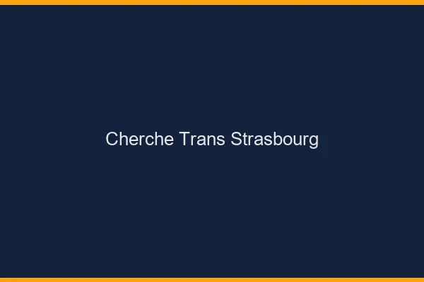 Cherche trans Strasbourg