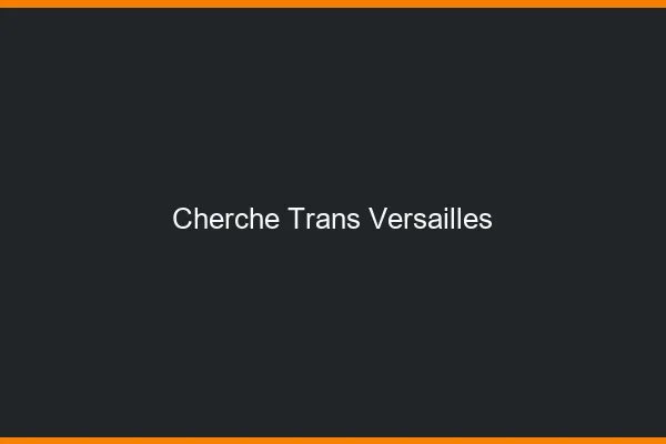 Cherche trans Versailles