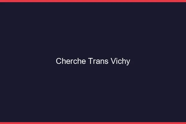 Cherche trans Vichy