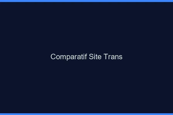Comparatif site trans
