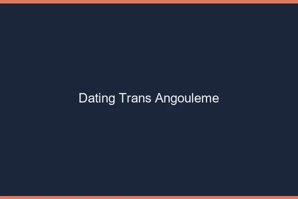 Dating trans Angoulême