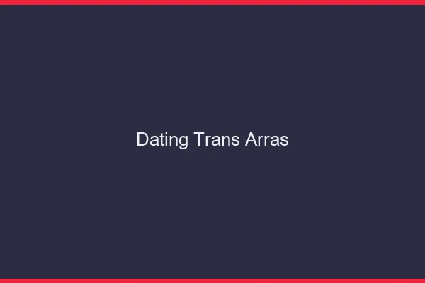 Dating trans Arras