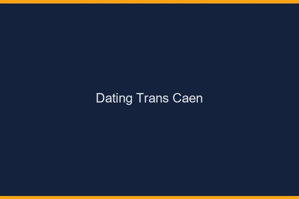 Dating trans Caen