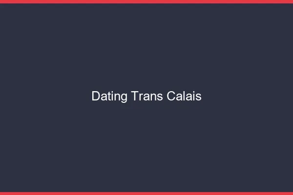 Dating trans Calais